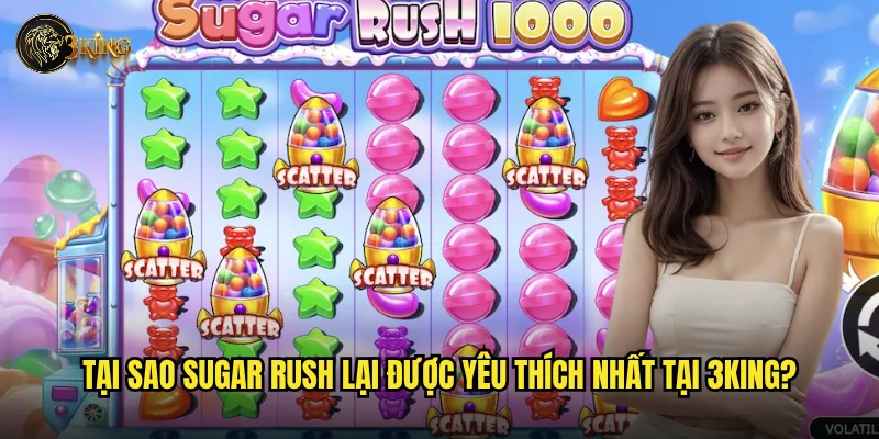 Tại sao Sugar Rush lại được yêu thích nhất tại 3king?