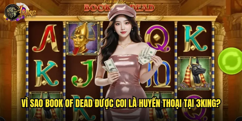 Vì sao Book of Dead được coi là huyền thoại tại 3king?