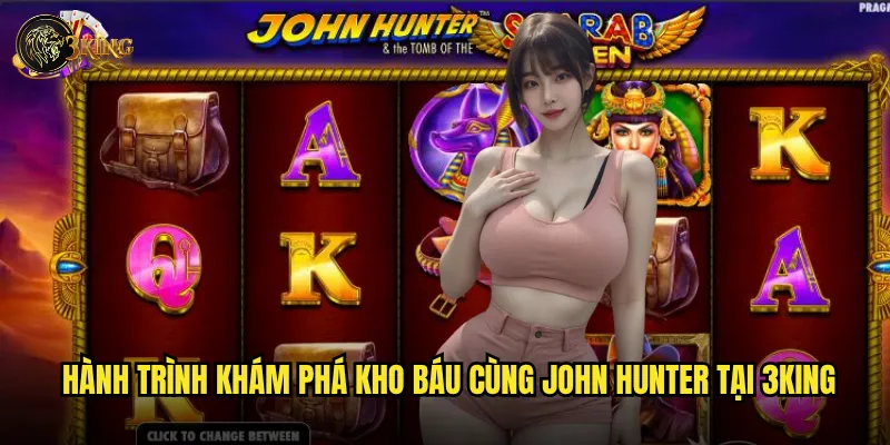 Hành trình khám phá kho báu cùng John Hunter tại 3king