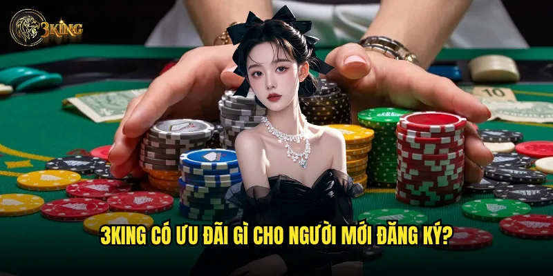 3king có ưu đãi gì cho người mới đăng ký?