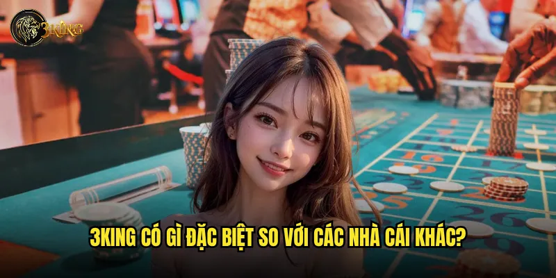 3king có gì đặc biệt so với các nhà cái khác?