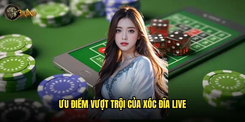 Ưu điểm vượt trội của Xóc đĩa live