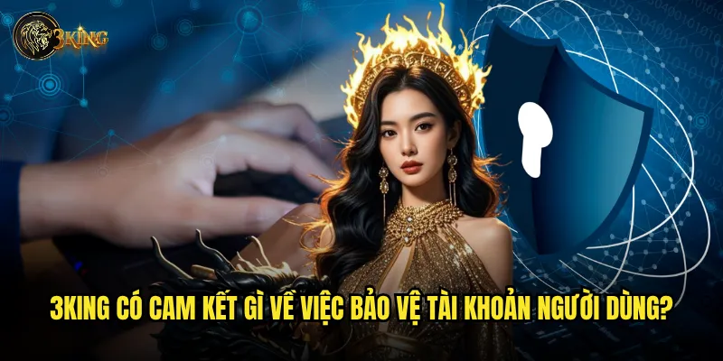 3king có cam kết gì về việc bảo vệ tài khoản người dùng?