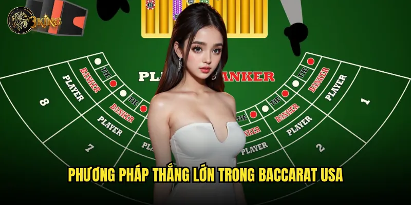 Phương pháp thắng lớn trong Baccarat USA