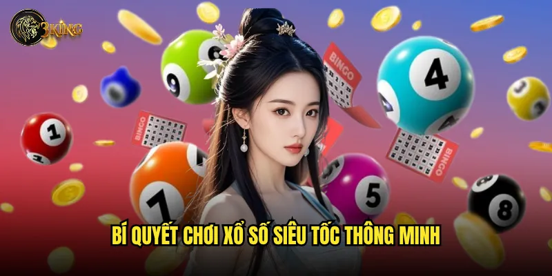 Bí quyết chơi xổ số siêu tốc thông minh