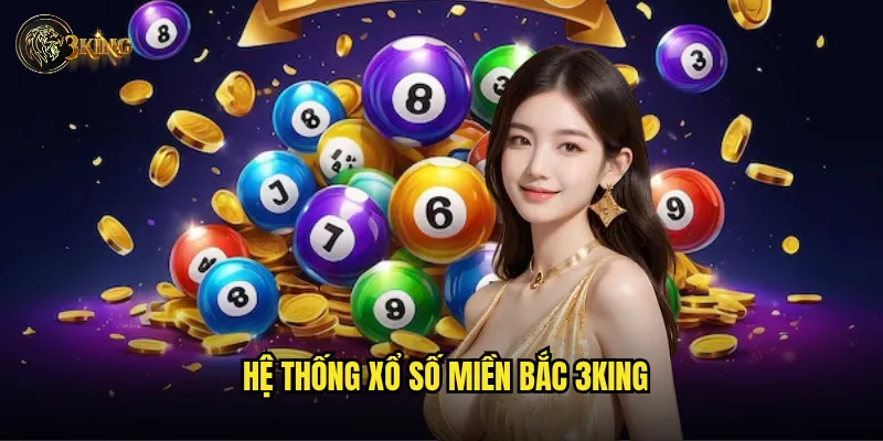 Hệ thống xổ số miền Bắc 3king