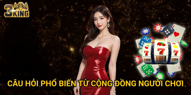 Câu hỏi phổ biến từ cộng đồng người chơi